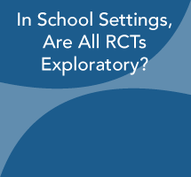 In School Settings, Are All RCTs Exploratory?