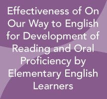 Effectiveness of On Our Way to English for Development of Reading and Oral Proficiency by Elementary English Learners