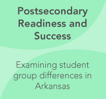 Final Report: Student Group Differences In Arkansas’ Indicators of Postsecondary Readiness and Success