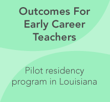 Final Report: Outcomes for Early Career Teachers Prepared through a Pilot Residency Program in Louisiana